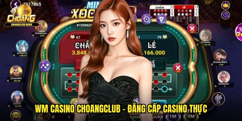 WM Casino choangclub - Đẳng cấp casino thực