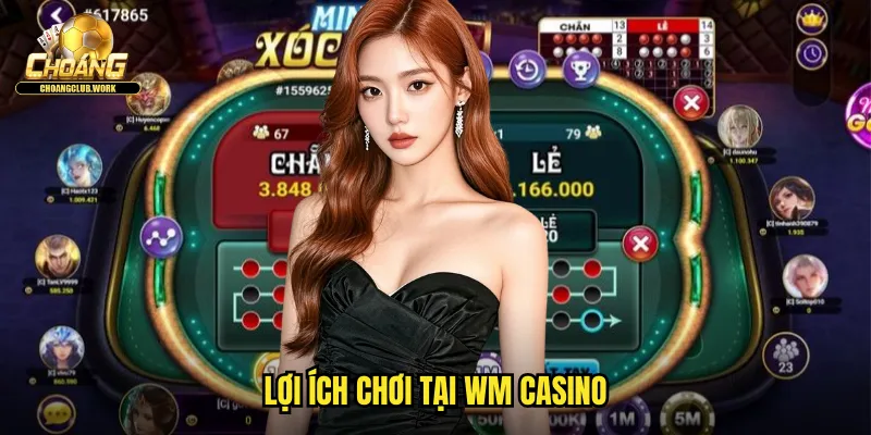 Lợi ích chơi tại WM Casino