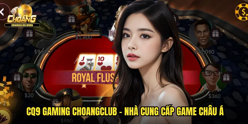 CQ9 Gaming choangclub - Nhà cung cấp game Châu Á