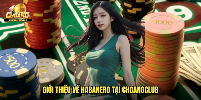 Giới thiệu về Habanero tại Choangclub
