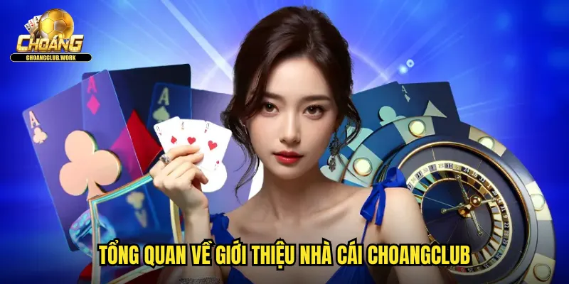 Giới Thiệu Nhà Cái 1 Tổng quan về giới thiệu nhà cái Choangclub