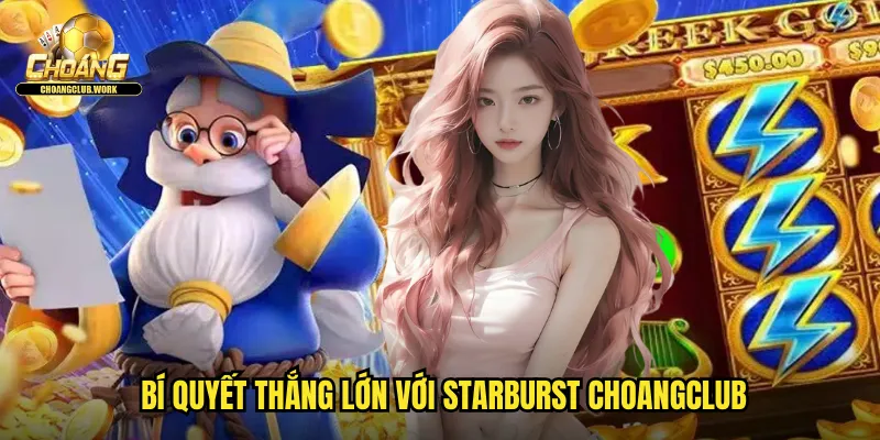 Starburst Choangclub: Slot Vũ Trụ Lung Linh Với Jackpot Khổng Lồ 3 Bí quyết thắng lớn với Starburst Choangclub