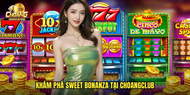Khám phá Sweet Bonanza tại Choangclub