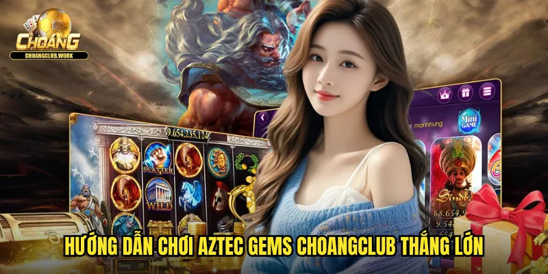 Hướng dẫn chơi Aztec Gems Choangclub thắng lớn
