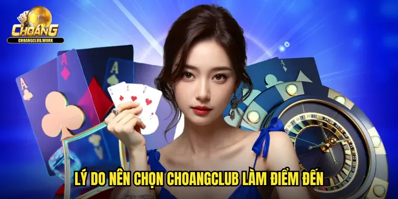 Giới Thiệu Nhà Cái 2 Lý do nên chọn Choangclub làm điểm đến