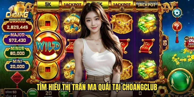 Tìm hiểu Thị trấn ma quái tại Choangclub