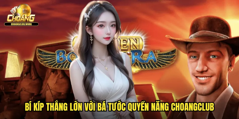 Bí kíp thắng lớn với Bá tước quyền năng Choangclub