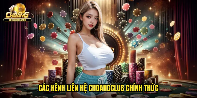 Liên Hệ 1 Các kênh liên hệ Choangclub chính thức