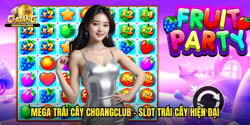 Mega Trái cây choangclub - Slot trái cây hiện đại