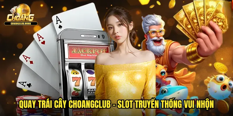 Quay trái cây choangclub - Slot truyền thống vui nhộn