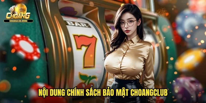 Nội dung chính sách bảo mật Choangclub