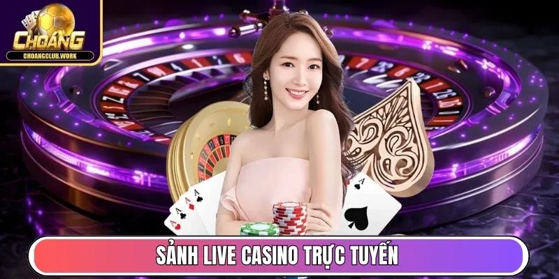 Sảnh Live Casino trực tuyến