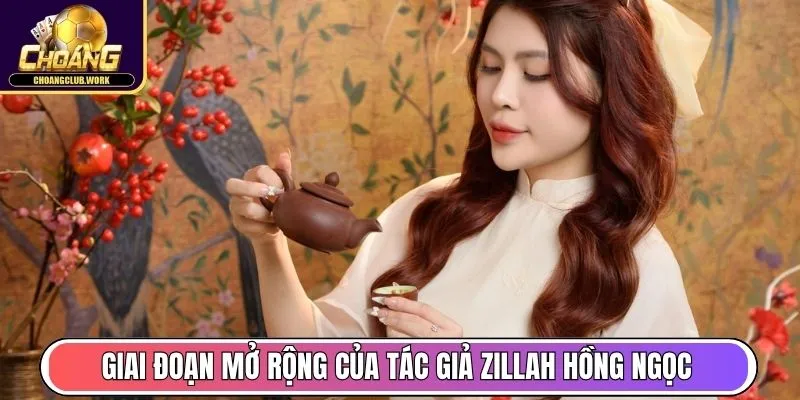 Tác Giả Zillah Hồng Ngọc Phát Triển Web Choangclub Work 3 Giai đoạn mở rộng nội dung của tác giả Zillah Hồng Ngọc (2019 – 2021)